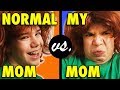 My Mom vs. Normal Moms