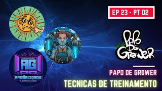 Training techniques with Xico, Armario and Thesun - GROWER TALK - #EP 23 PT 02