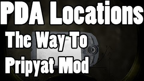 The Way To Pripyat Mod - PDA Locations  - Stalker Call of Pripyat Mod