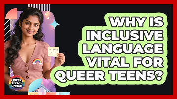 Why Is Inclusive Language Vital For Queer Teens? - Queer Teens United