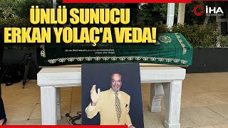 Ünlü Sunucu Erkan Yolaç Son Yolculuğuna Uğurlandı