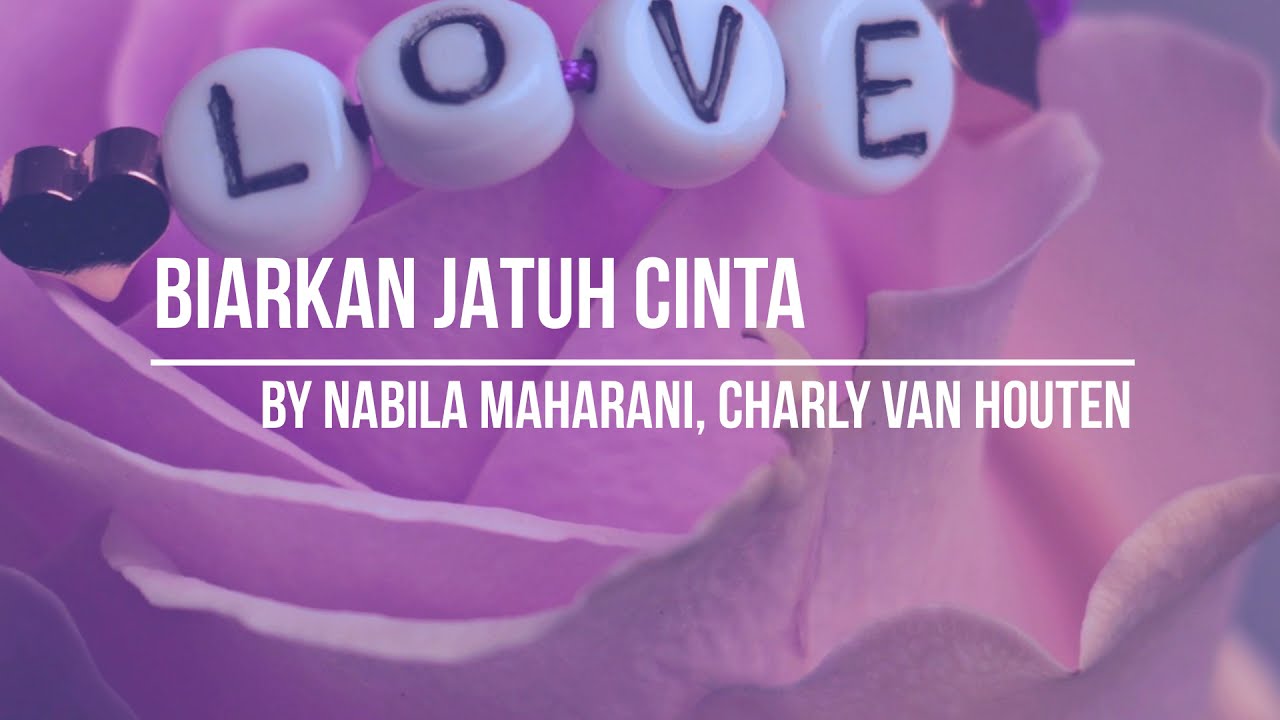 NABILA MAHARANI, CHARLY VAN HOUTEN - BIARKAN JATUH CINTA (LYRICS \u0026 COVER)