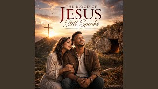 The Blood of Jesus Still Speaks