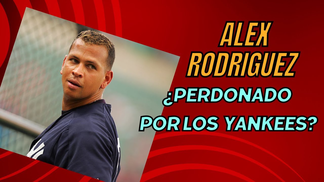 Alex Rodriguez - ¿Perdonado Por Los Yankees?