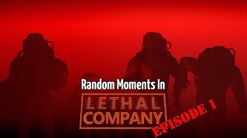 Random Moments in: Lethal Company, Episode 1