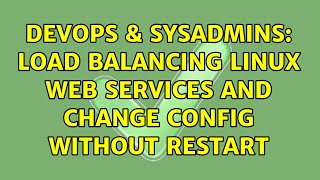 Celebrity DevOps & SysAdmins: Load Balancing Linux Web Services and Change Config Without Restart Profile