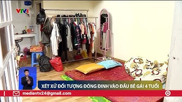 Phạt tử hình kẻ đóng đinh vào đầu khiến bé gái tử vong | VTV24