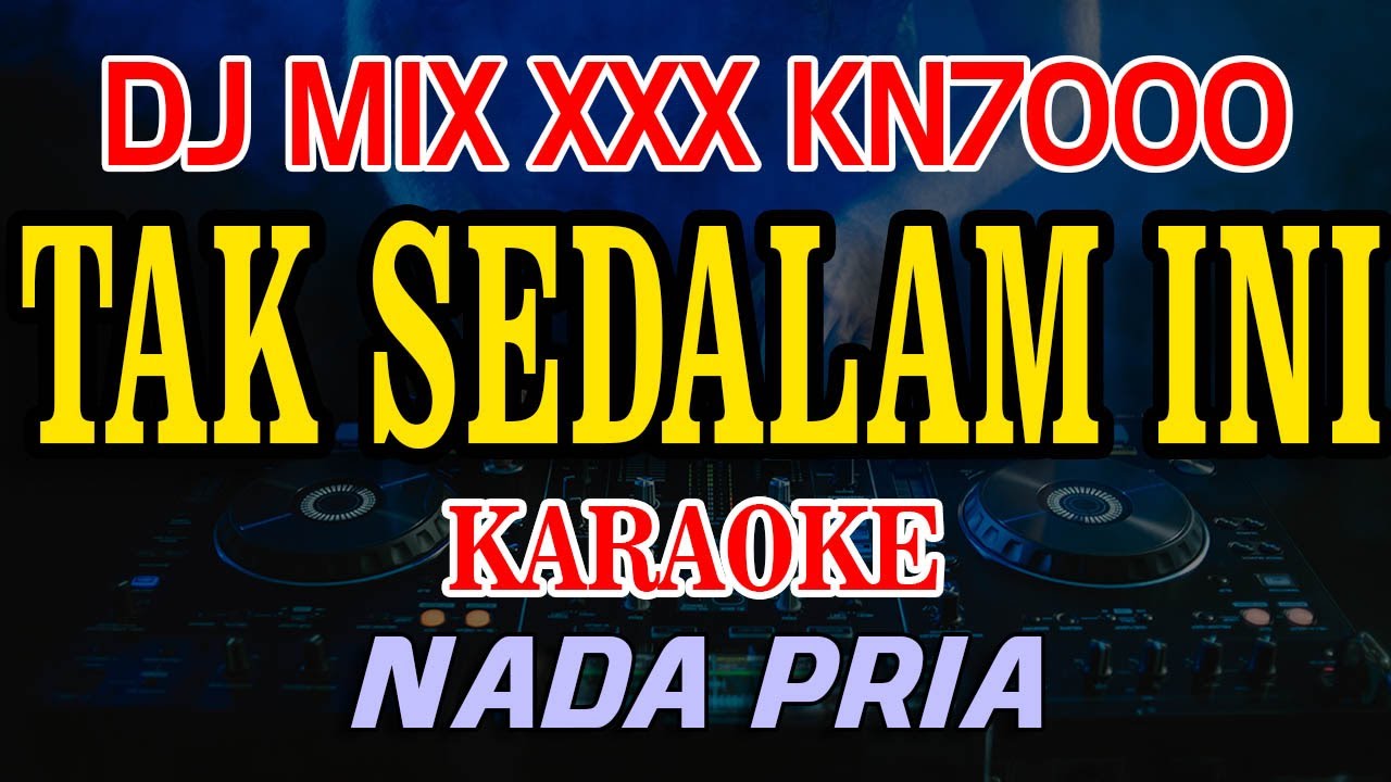 Tak Sedalam Ini Arief Putra DJ MIX XXX KN7000 Karaoke Nada Pria