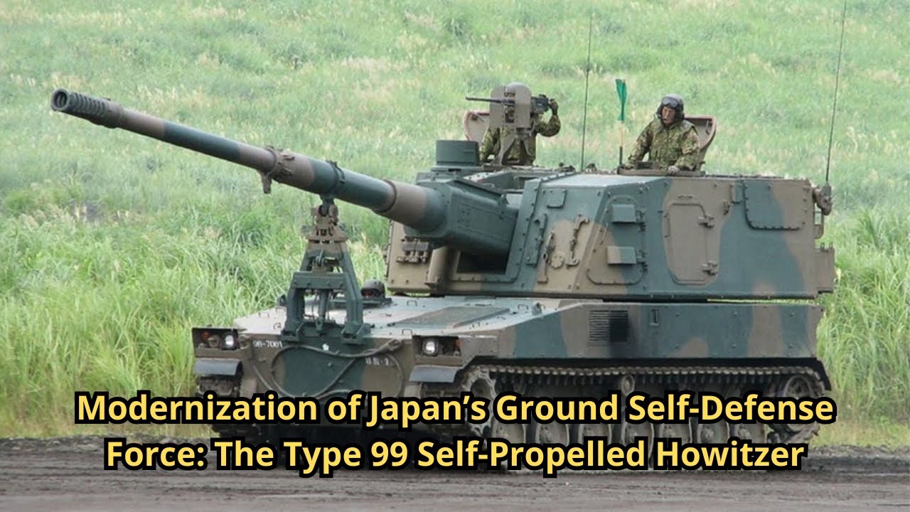 Modernization of Japan’s Ground Self-Defense Force: The Type 99 Self-Propelled Howitzer