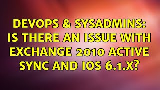 DevOps & SysAdmins: Is there an issue with Exchange 2010 Active Sync and iOS 6.1.x?