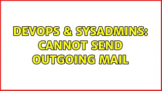 DevOps & SysAdmins: Cannot send outgoing mail (3 Solutions!!)