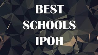Best Schools around Ipoh, Malaysia