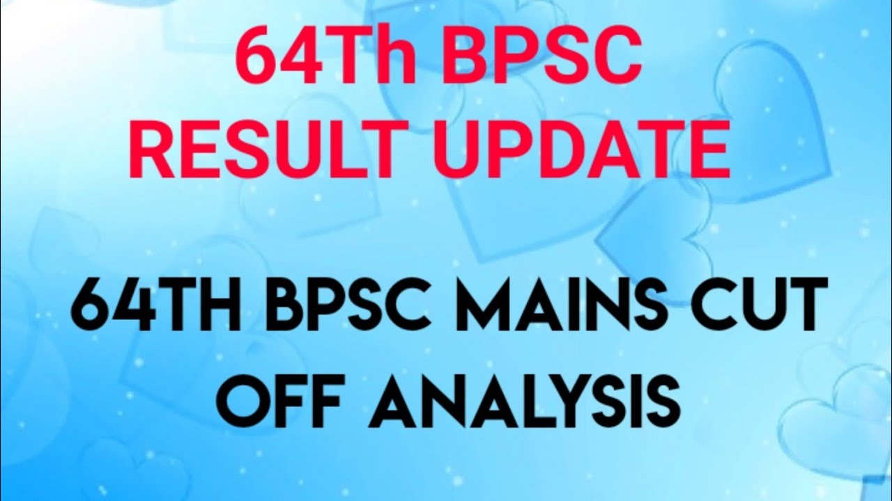 64Th BPSC RESULT UPDATE & MAINS CUT OFF ANALYSIS