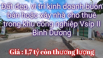 ĐẤT KHU CÔNG NGHIỆP VSIP II BÌNH DƯƠNG, VỊ TRÍ KINH DOANH BUÔN BÁN , XÂY NHÀ CHO THUÊ , GIÁ  1,7 TỶ