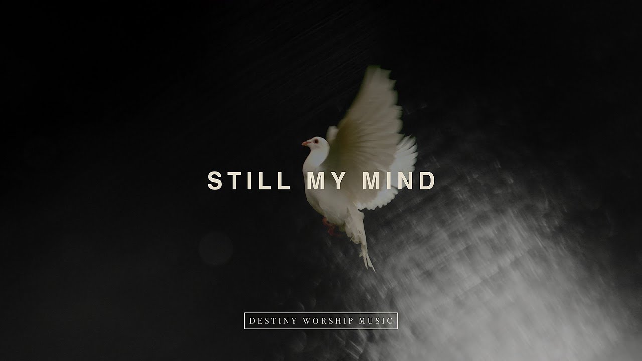 Watch Still My Mind Lyric Video | Destiny Worship Music on YouTube Watch Still My Mind Lyric Video | Destiny Worship Music on YouTube
