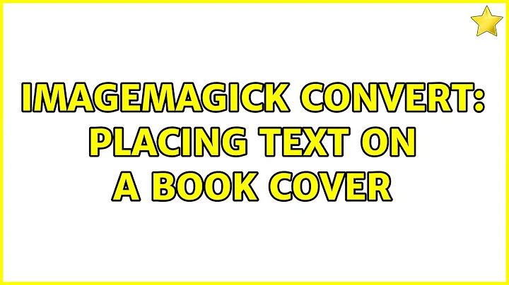 ImageMagick convert: Placing text on a book cover
