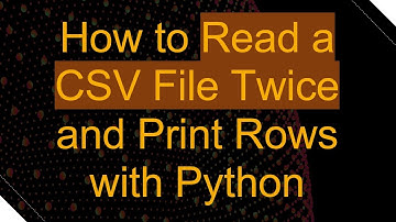 How to Read a CSV File Twice and Print Rows with Python