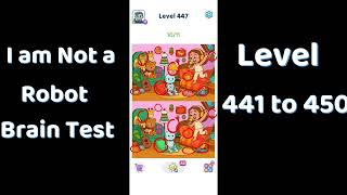 I Am Not a Robot Level 441  to 450  Solutions | Brain Test Walkthrough 🤖🧠 | Go Answer