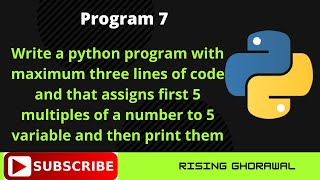 #7 Python Program with maximum three lines of code and that assigns first 5 multiples of a number to
