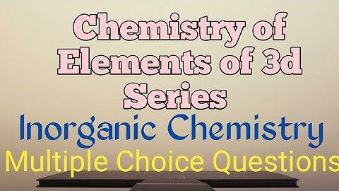 Chemistry of Elements of 3d Series|Inorganic Chemistry|Multiple Choice QuestionsI Swapnali S Jadhav