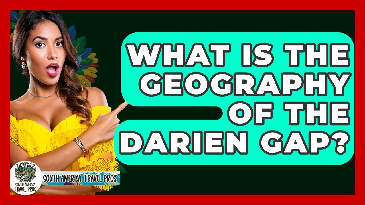What Is The Geography Of The Darien Gap? - South America Travel Pros