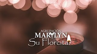 Video thumbnail of "Agrupacion Marilyn - Su florcita │ CON LETRA"