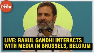ThePrint LIVE: Rahul Gandhi interacts with the media in Brussels, Belgium