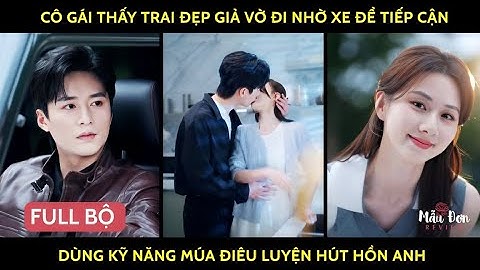 Cô gái thấy trai đẹp giả vờ đi nhờ xe để tiếp cận Dùng kỹ năng múa điêu luyện hút hồn anh