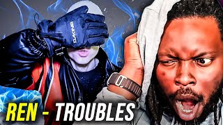 NEVER HEARD HIM LIKE THIS! REN - TROUBLES | REACTION