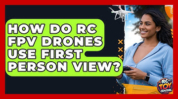 How Do RC FPV Drones Use First Person View? - RC Toy Central
