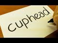 How to turn words CUPHEAD into a Cartoon - Drawing doodle art on paper