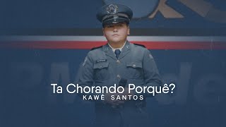 Ta Chorando Porquê I Kawê Santos (30 Anos Pms De Cristo)