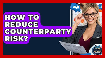 How To Reduce Counterparty Risk? - Stock and Options Playbook