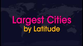 Largest Cities by Latitude