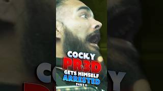 Arrogant PR3D Gets Himself Arrested [PART 5]