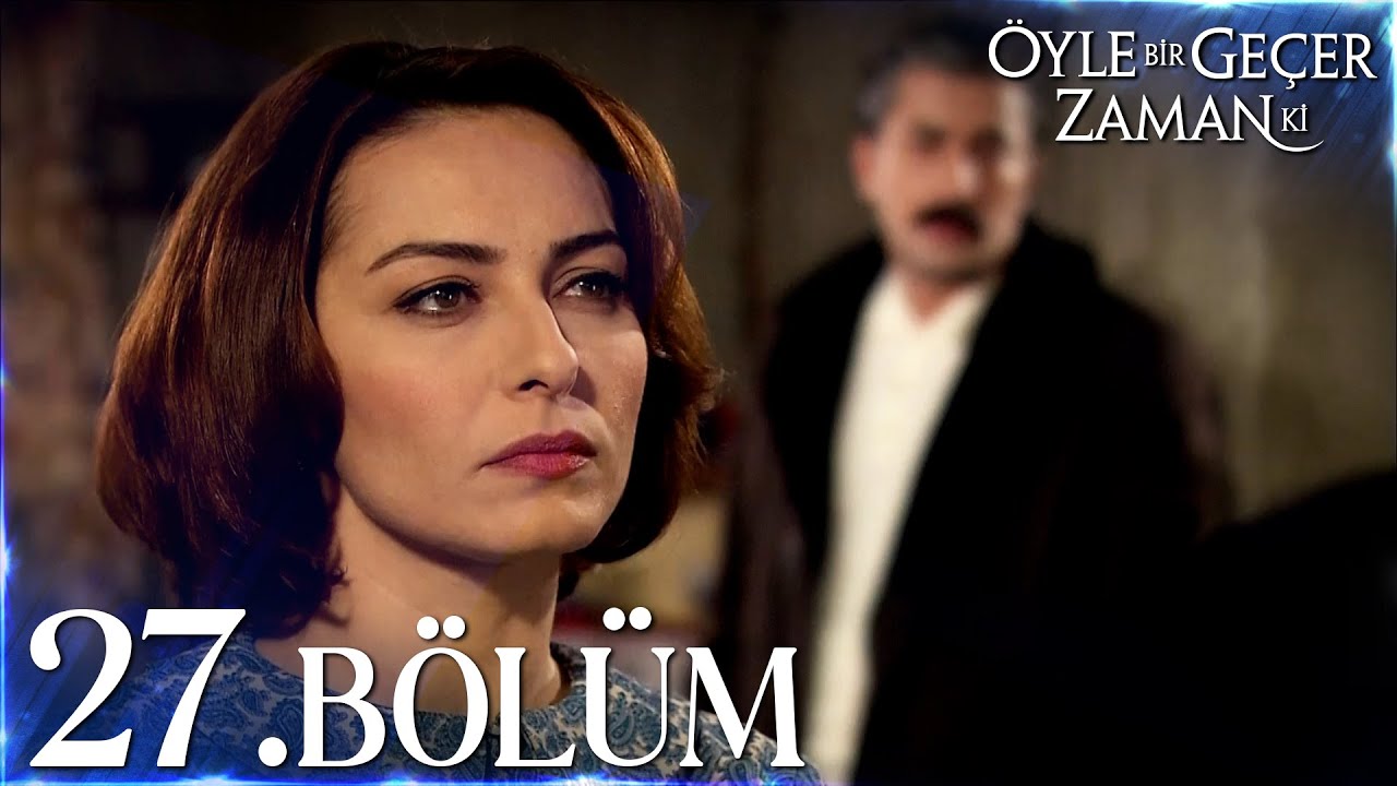 Öyle Bir Geçer Zaman Ki 27.