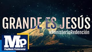 GRANDE ES JESÚS / CANTAREMOS PARA TI (Audio) |  Ministerio Redención by PlayMusic Pentecotal 106,451 views 6 years ago 3 minutes, 49 seconds