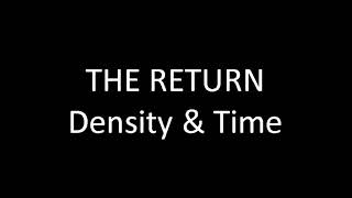 THE RETURN | Density & Time