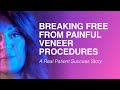 Breaking Free from Painful Veneer Procedures: A Real Patient Success Story