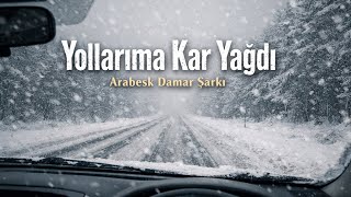 Yollarıma Kar Yağdı Damar Arabesk Yalnızlık Ve Ayrılık Şarkısı