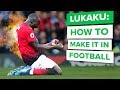 HOW TO MAKE IT IN FOOTBALL | Lukaku inspirational interview