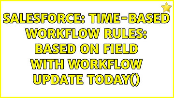 Salesforce: Time-based Workflow Rules: based on field with workflow update TODAY()
