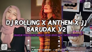 DJ ROLLING X ANTHEM X JJ BARUDAK V2 ENAKEUN PISAN SOUND MASHUL JEDAG JEDUG VIRAL TIKTOK
