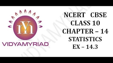 Class 10 II Chapter 14 II Statistics II Exercise 14.3 II Ncert Solutions II Vidya Myriad II CBSE II