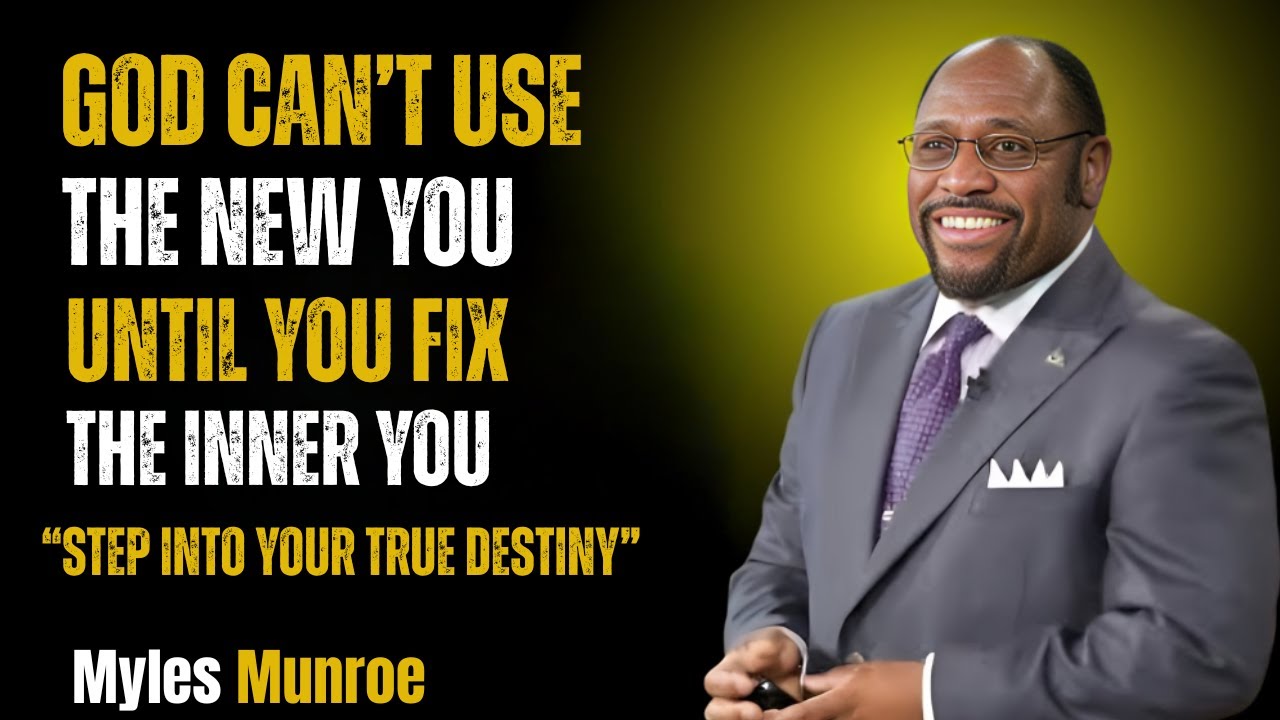 GOD Can’t Use the ‘New YOU’ Until You HEAL and FIX the ‘Inner Y  DR MYLES MUNROE MOTIVATION SPEECH
