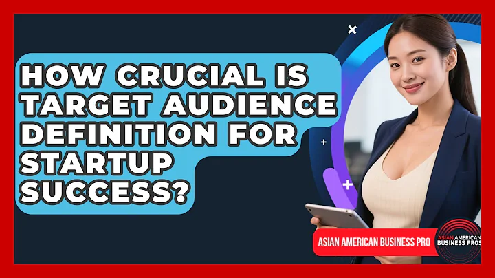 How Crucial Is Target Audience Definition For Startup Success? - Asian American Business Pros