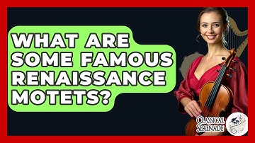 What Are Some Famous Renaissance Motets? - Classical Serenade