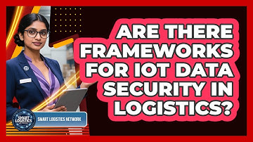 Are There Frameworks for IoT Data Security in Logistics?