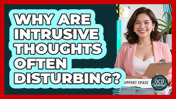 Why Are Intrusive Thoughts Often Disturbing?