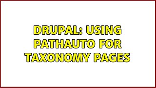 Drupal: Using pathauto for taxonomy pages (2 Solutions!!)
